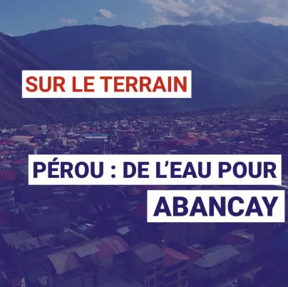 Pérou : de l’eau pour Abancay