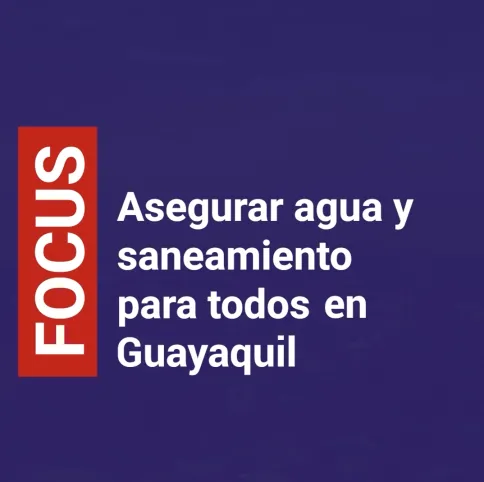 Asegurar agua y sanamiento para todos en Guayaquil - version corta