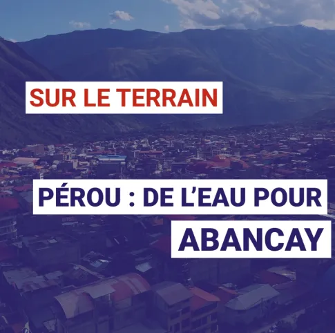 Pérou : de l’eau pour Abancay