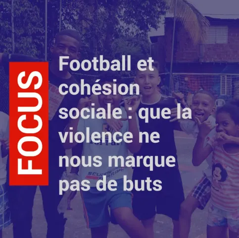 Football et cohésion sociale : que la violence ne nous marque pas de buts