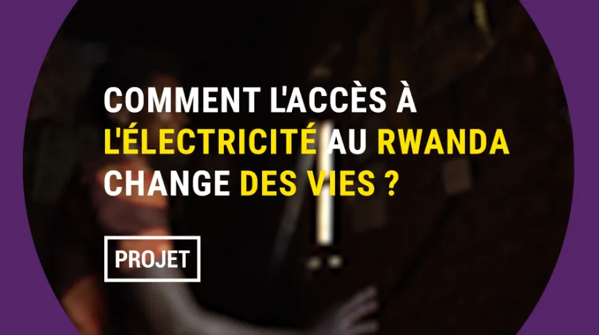 Rwanda : comment l'accès à l'électricité change-t-elle des vies ?